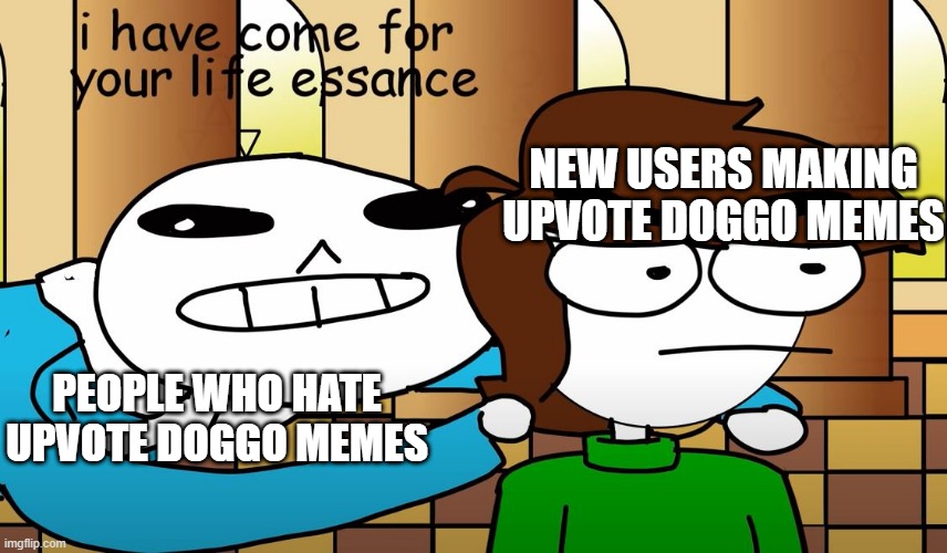 No upvote doggos allowed in here buster | NEW USERS MAKING UPVOTE DOGGO MEMES; PEOPLE WHO HATE UPVOTE DOGGO MEMES | image tagged in upvotes,memes,funny,dogs | made w/ Imgflip meme maker