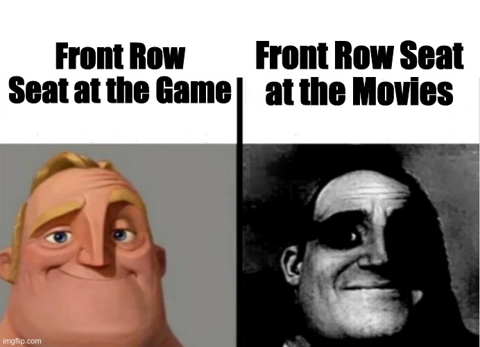 My Neck | Front Row Seat at the Movies; Front Row Seat at the Game | image tagged in teacher's copy | made w/ Imgflip meme maker