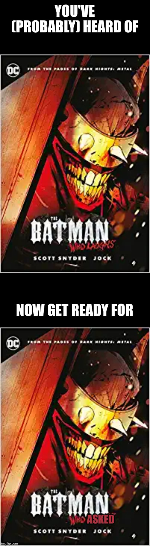 I've finally found the person who asked! | YOU'VE (PROBABLY) HEARD OF; NOW GET READY FOR; ASKED | image tagged in memes,who asked,batman | made w/ Imgflip meme maker