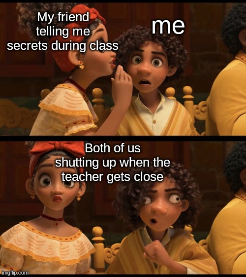 Dolores can't keep a secret | me; My friend telling me secrets during class; Both of us shutting up when the teacher gets close | image tagged in camilo face | made w/ Imgflip meme maker