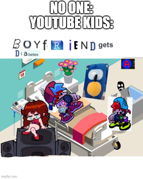 A (taki note : what THE-) | NO ONE:
YOUTUBE KIDS: | image tagged in youtube kids,infinity cringe,oh no cringe,oh wow are you actually reading these tags | made w/ Imgflip meme maker
