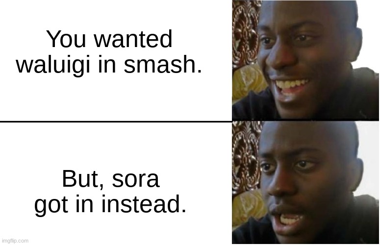 Disappointed Black Guy | You wanted waluigi in smash. But, sora got in instead. | image tagged in disappointed black guy | made w/ Imgflip meme maker