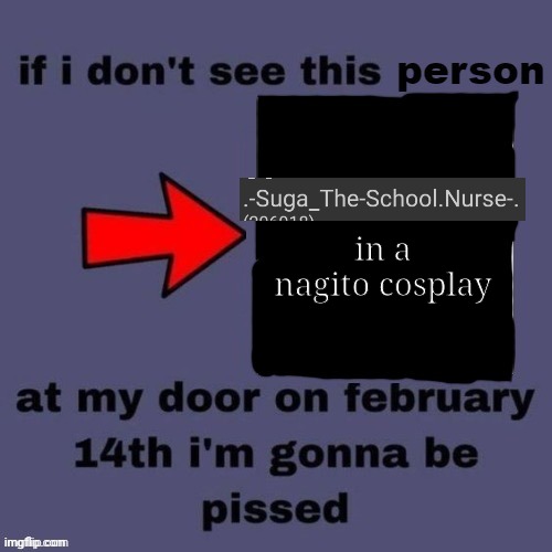 extra pissed | in a nagito cosplay | image tagged in if i don t see this person | made w/ Imgflip meme maker