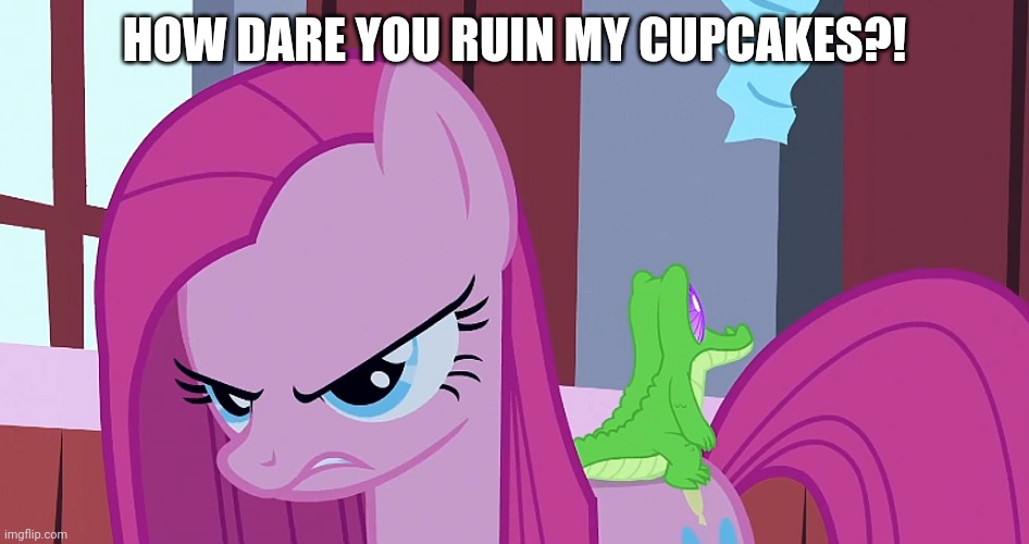 HOW DARE YOU RUIN MY CUPCAKES?! | made w/ Imgflip meme maker