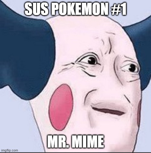 Let me see your sus pokemon | SUS POKEMON #1; MR. MIME | image tagged in sus,sussy baka,pokemon | made w/ Imgflip meme maker