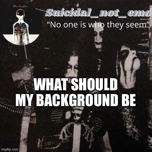 I can’t be sexual | WHAT SHOULD MY BACKGROUND BE | image tagged in charts | made w/ Imgflip meme maker