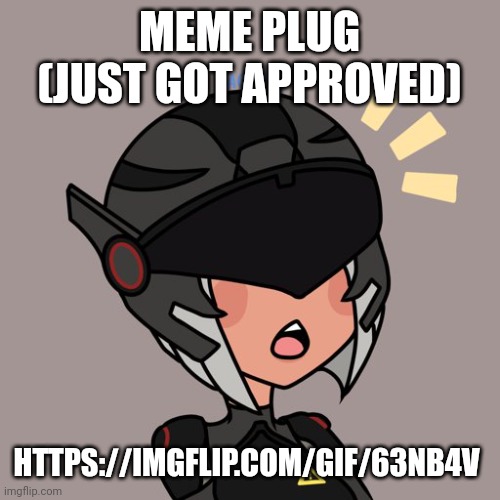 https://imgflip.com/gif/63nb4v | MEME PLUG (JUST GOT APPROVED); HTTPS://IMGFLIP.COM/GIF/63NB4V | image tagged in brute gunner | made w/ Imgflip meme maker