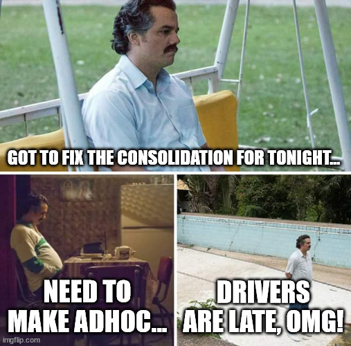 pablo | GOT TO FIX THE CONSOLIDATION FOR TONIGHT... NEED TO MAKE ADHOC... DRIVERS ARE LATE, OMG! | image tagged in memes,sad pablo escobar | made w/ Imgflip meme maker