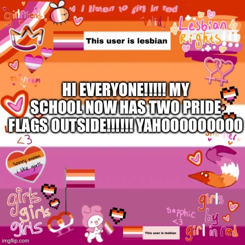 Aura template | HI EVERYONE!!!!! MY SCHOOL NOW HAS TWO PRIDE FLAGS OUTSIDE!!!!!! YAHOOOOOOOOO | image tagged in aura template | made w/ Imgflip meme maker