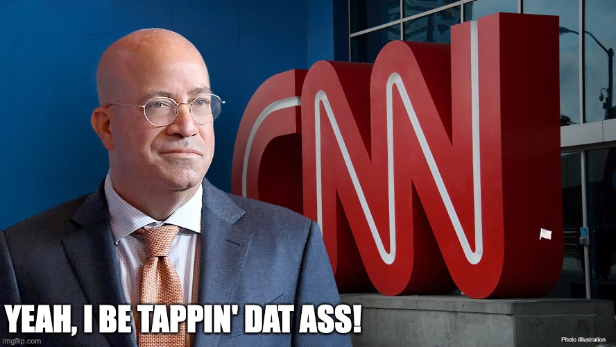 YEAH, I BE TAPPIN' DAT ASS! | image tagged in cnn,fake news | made w/ Imgflip meme maker