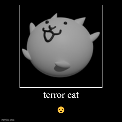 terror cat | image tagged in funny,demotivationals,cats,cat | made w/ Imgflip demotivational maker