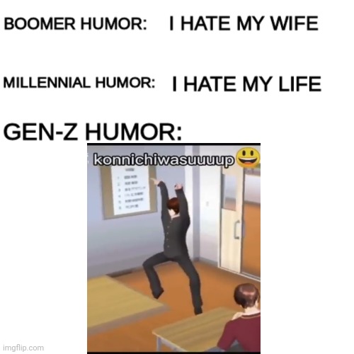 Konnichiwasuuuup | image tagged in boomer humor millennial humor gen-z humor | made w/ Imgflip meme maker