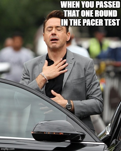 Relief | WHEN YOU PASSED THAT ONE ROUND IN THE PACER TEST | image tagged in relief | made w/ Imgflip meme maker