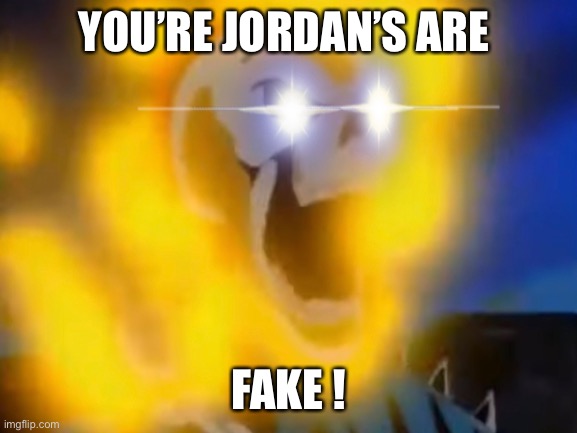 Ghost Rider Fake Jordan’s | YOU’RE JORDAN’S ARE; FAKE ! | image tagged in ghost rider,jordan,fake,marvel,marvel comics,amatuers meme | made w/ Imgflip meme maker