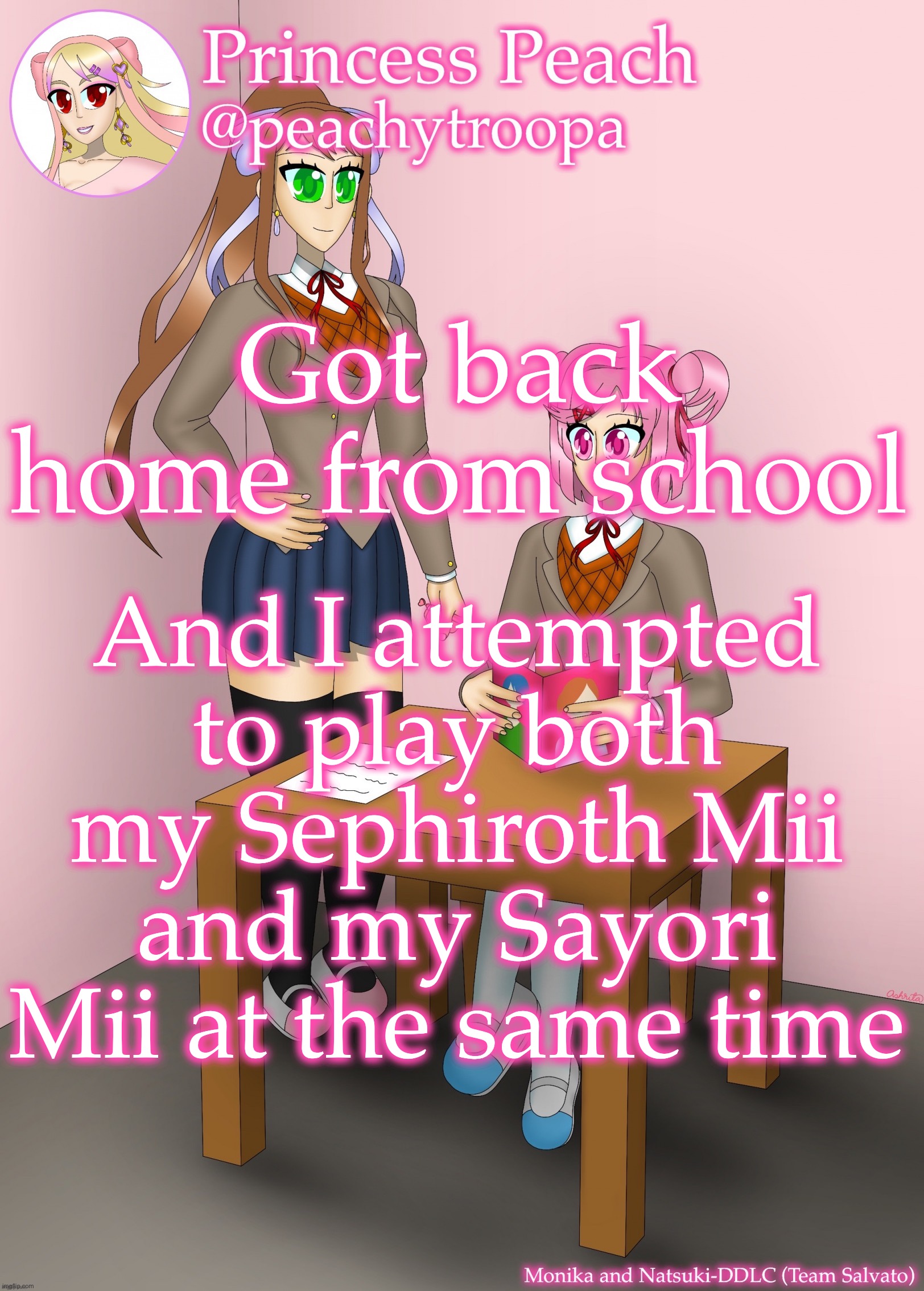 Monika and Natsuki | Got back home from school; And I attempted to play both my Sephiroth Mii and my Sayori Mii at the same time | image tagged in monika and natsuki | made w/ Imgflip meme maker
