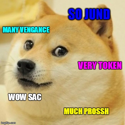 Doge Meme | SO JUND MUCH PROSSH WOW SAC VERY TOKEN MANY VENGANCE | image tagged in memes,doge | made w/ Imgflip meme maker