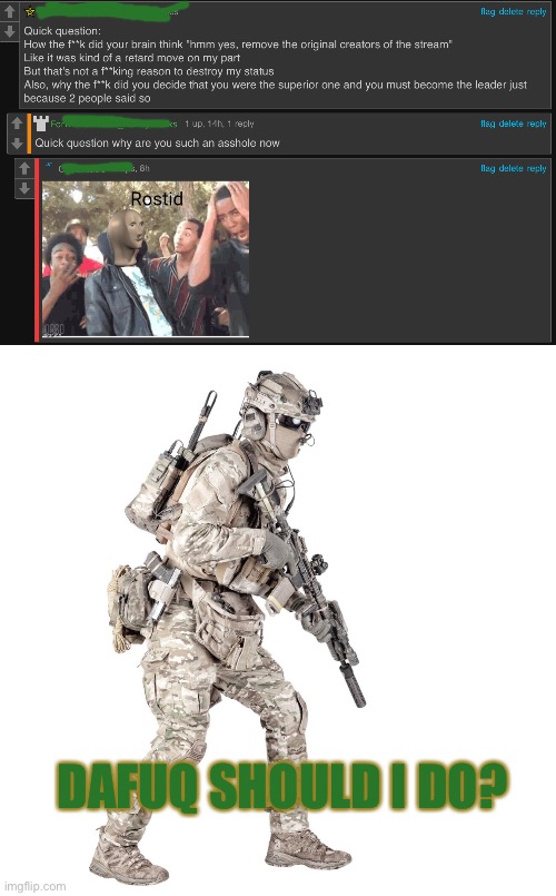 DAFUQ SHOULD I DO? | image tagged in airsoft solider | made w/ Imgflip meme maker