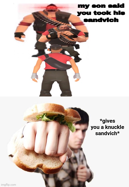 A Knuckle Sandvich | *gives you a knuckle sandvich* | image tagged in knuckle sandwich,tf2,team fortress 2,memes,meme,sandvich | made w/ Imgflip meme maker