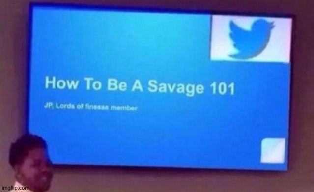 How to be a savage 101 | image tagged in how to be a savage 101 | made w/ Imgflip meme maker