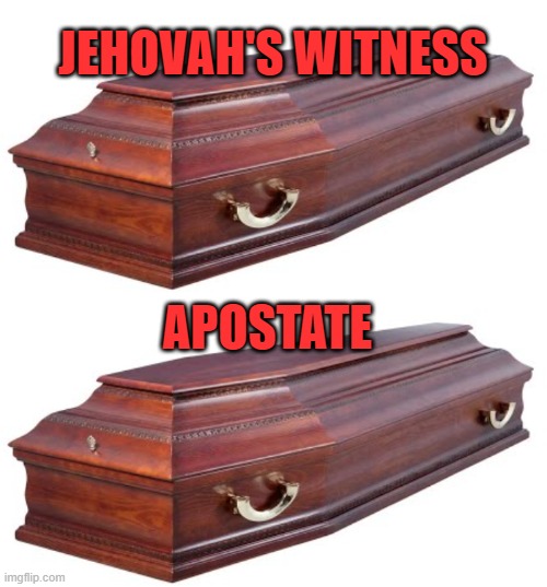 Jehovah's Witnesses Same Ending |  JEHOVAH'S WITNESS; APOSTATE | image tagged in jehovah's witness,cult,religion,exjw,stephen lett,governing body | made w/ Imgflip meme maker