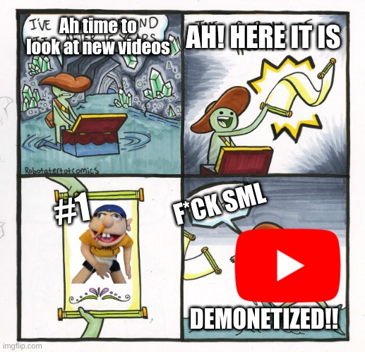Sml | Ah time to look at new videos; AH! HERE IT IS; #1; F*CK SML; DEMONETIZED!! | image tagged in memes,the scroll of truth | made w/ Imgflip meme maker
