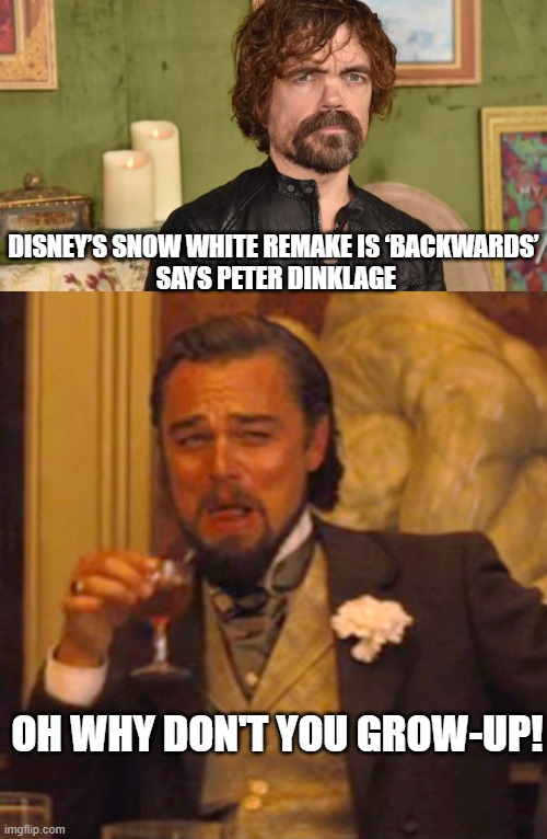 Snow White Is Offensive | DISNEY’S SNOW WHITE REMAKE IS ‘BACKWARDS’
 SAYS PETER DINKLAGE; OH WHY DON'T YOU GROW-UP! | image tagged in laughing leo,snow white,dark humor | made w/ Imgflip meme maker