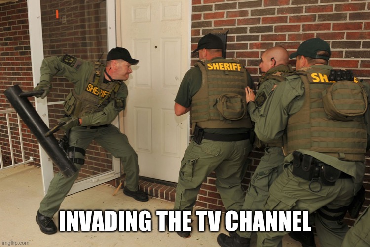 Swat Batter | INVADING THE TV CHANNEL | image tagged in swat batter | made w/ Imgflip meme maker