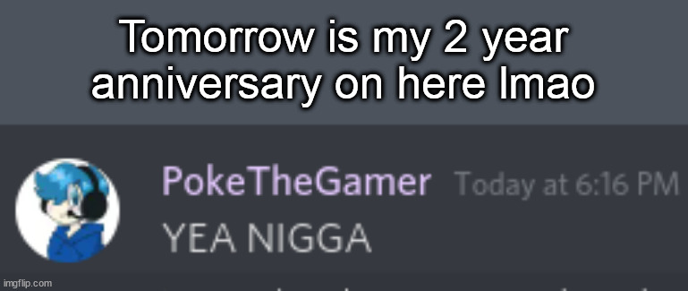 urmom.com/join | Tomorrow is my 2 year anniversary on here lmao | image tagged in poke racist 4k | made w/ Imgflip meme maker