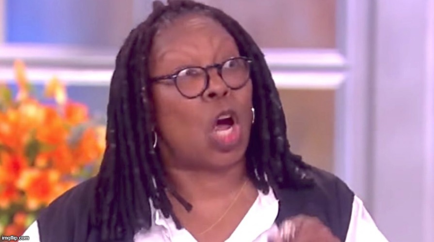 Deranged Whoopi | image tagged in deranged whoopi | made w/ Imgflip meme maker