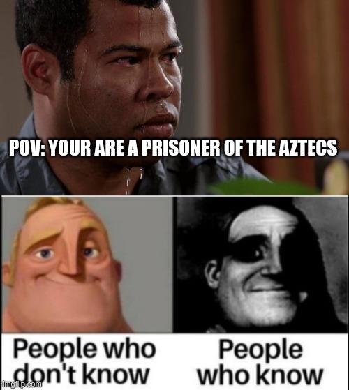 danger is upon u |  POV: YOUR ARE A PRISONER OF THE AZTECS | image tagged in key and peele | made w/ Imgflip meme maker