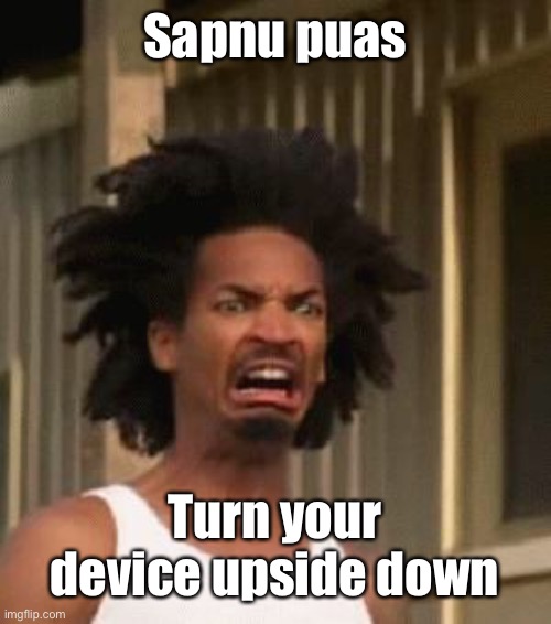 Kinky's Nudes | Sapnu puas; Turn your device upside down | image tagged in kinky's nudes | made w/ Imgflip meme maker