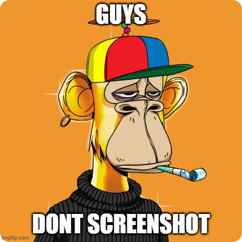 NFT | GUYS; DONT SCREENSHOT | image tagged in nft | made w/ Imgflip meme maker