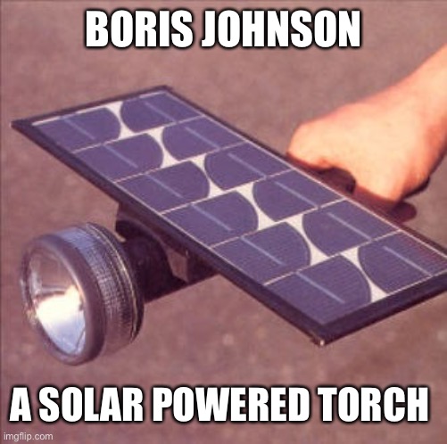 Boris Johnson Solar Powered Torch | BORIS JOHNSON; A SOLAR POWERED TORCH | image tagged in boris johnson | made w/ Imgflip meme maker