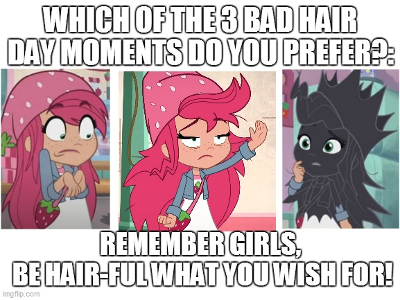 Strawberry Shortcake's Bad Hair Day moments | WHICH OF THE 3 BAD HAIR DAY MOMENTS DO YOU PREFER?:; REMEMBER GIRLS,
 BE HAIR-FUL WHAT YOU WISH FOR! | image tagged in strawberry shortcake berry in the big city,strawberry shortcake,bad hair day,bad hair,funny memes,memes | made w/ Imgflip meme maker