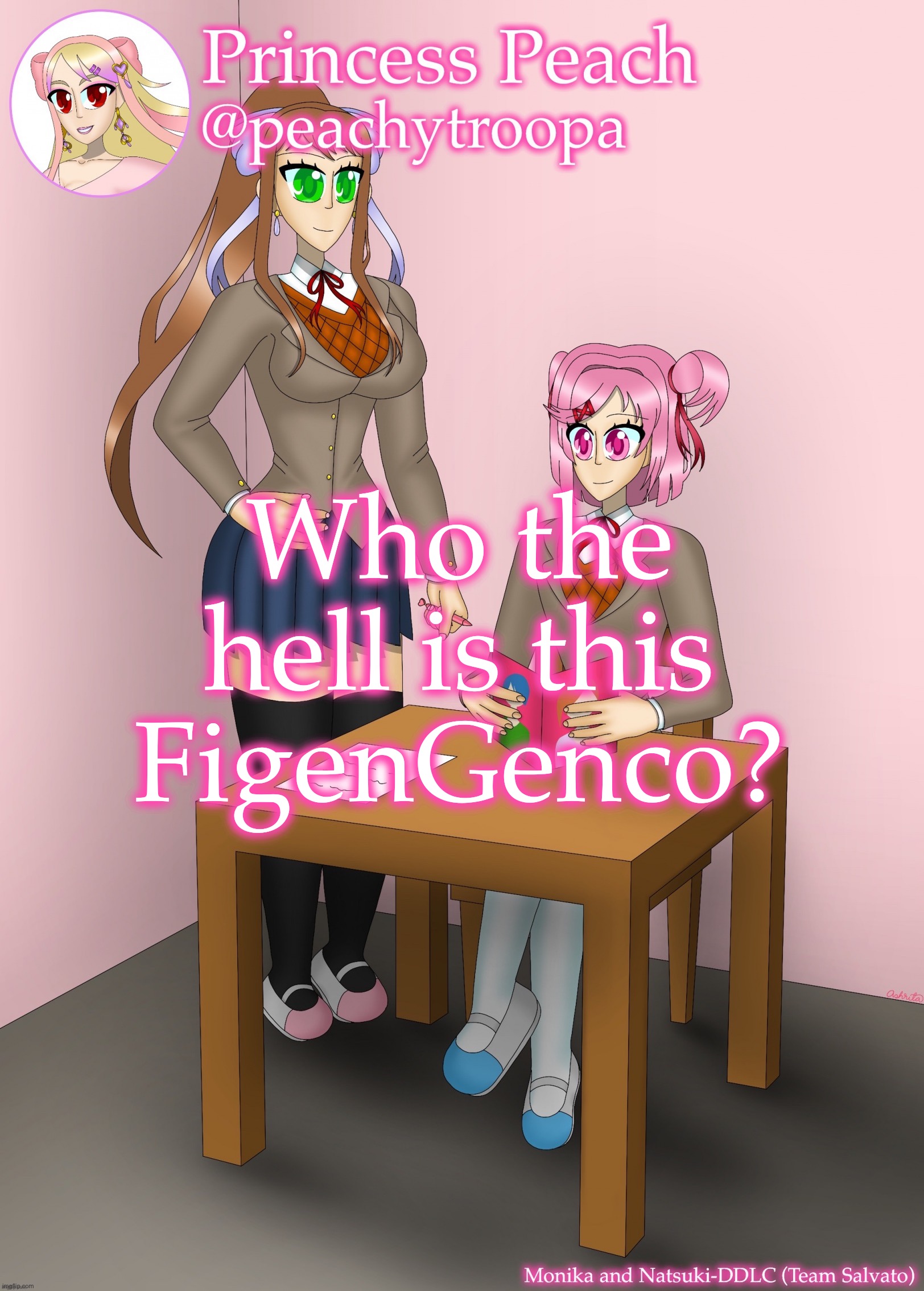 Monika and Natsuki | Who the hell is this FigenGenco? | image tagged in monika and natsuki | made w/ Imgflip meme maker