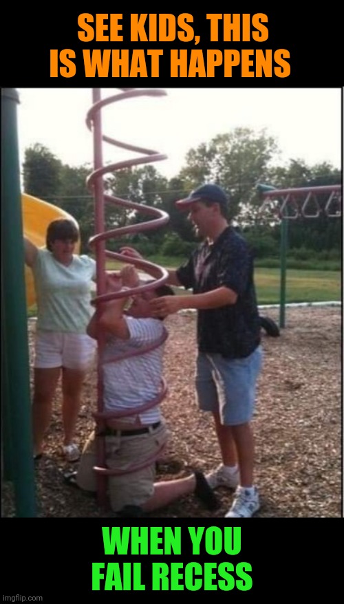 Epic playground Dad fail | SEE KIDS, THIS IS WHAT HAPPENS; WHEN YOU FAIL RECESS | image tagged in playground,fail,dad,stuck,jungle gym,funny memes | made w/ Imgflip meme maker