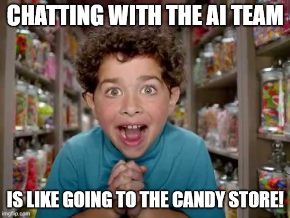 CHATTING WITH THE AI TEAM; IS LIKE GOING TO THE CANDY STORE! | made w/ Imgflip meme maker
