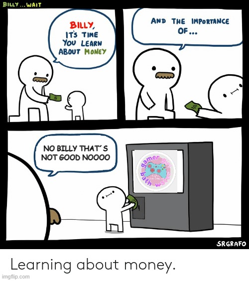 Billy Learning About Money | NO BILLY THAT´S NOT GOOD NOOOO | image tagged in billy learning about money | made w/ Imgflip meme maker