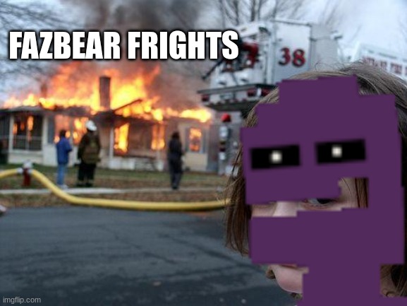 After the fnaf 3 fire | FAZBEAR FRIGHTS | image tagged in fnaf | made w/ Imgflip meme maker