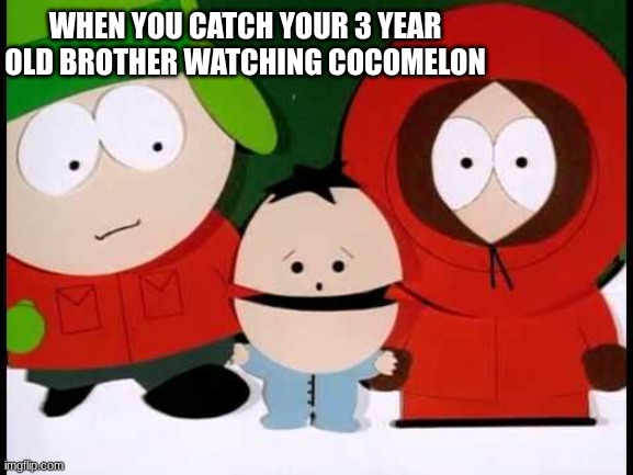 cocomelon watchers will be punted | WHEN YOU CATCH YOUR 3 YEAR OLD BROTHER WATCHING COCOMELON | image tagged in kick the baby - south park | made w/ Imgflip meme maker