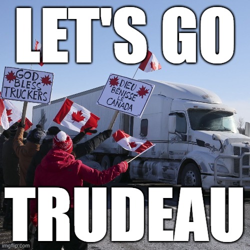 America stands with Canadian truckers | LET'S GO; TRUDEAU | image tagged in canadian,truckers,memes,justin trudeau | made w/ Imgflip meme maker