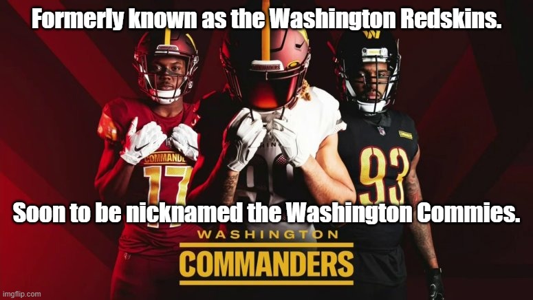 Washington Commies | Formerly known as the Washington Redskins. Soon to be nicknamed the Washington Commies. | made w/ Imgflip meme maker