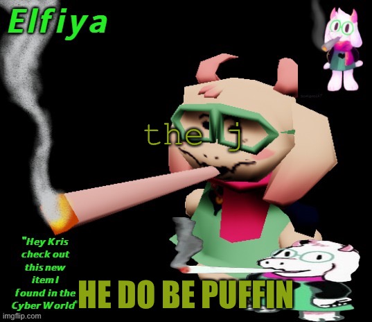 H | the j; HE DO BE PUFFIN | image tagged in ralsei chuffin' temp | made w/ Imgflip meme maker