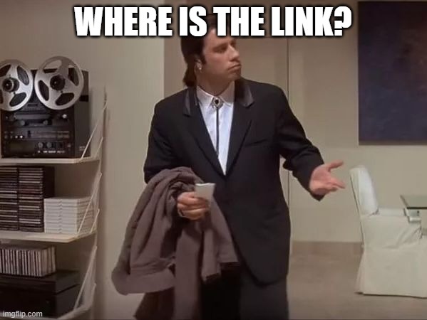 Where is it?  | WHERE IS THE LINK? | image tagged in where is it | made w/ Imgflip meme maker