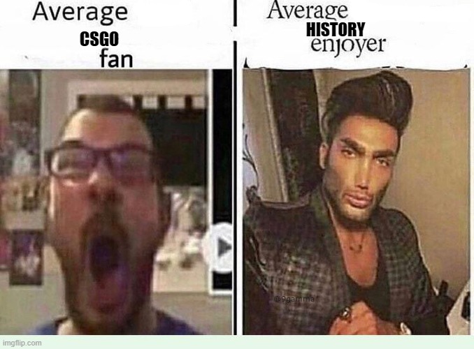 Average *BLANK* Fan VS Average *BLANK* Enjoyer | HISTORY; CSGO | image tagged in average blank fan vs average blank enjoyer | made w/ Imgflip meme maker
