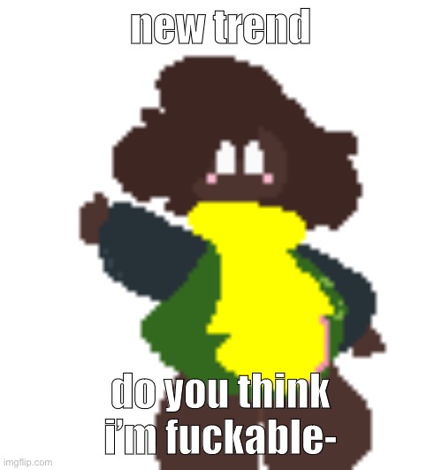 The mods are watching | new trend; do you think i’m fuckable- | image tagged in cinny thumbs up | made w/ Imgflip meme maker