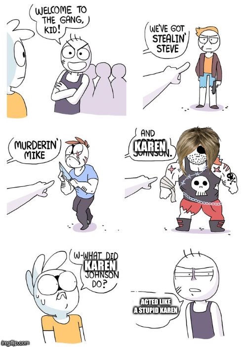 Lol | KAREN; KAREN; ACTED LIKE A STUPID KAREN | image tagged in crimes johnson | made w/ Imgflip meme maker