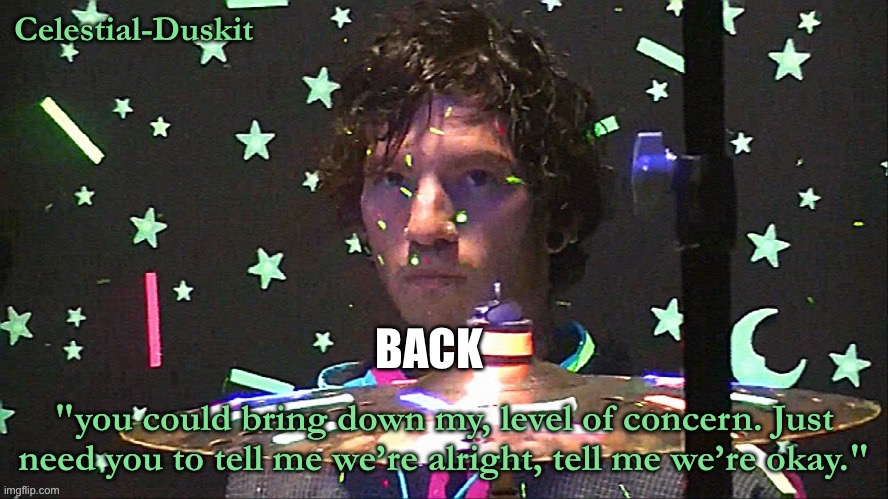 Duskit’s level of concern temp | BACK | image tagged in duskit s level of concern temp | made w/ Imgflip meme maker