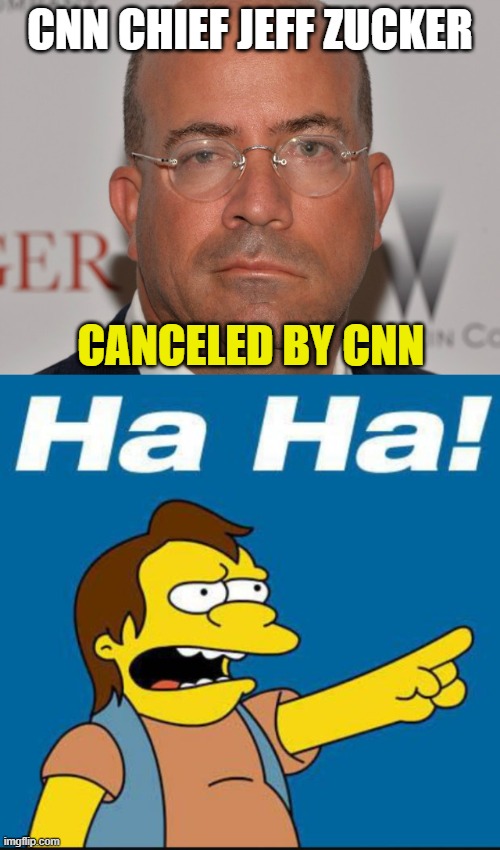 The Left cannot help themselves | CNN CHIEF JEFF ZUCKER; CANCELED BY CNN | image tagged in jeff zucker,nelson laugh old,liberals,democrats,liars,liberal hypocrisy | made w/ Imgflip meme maker