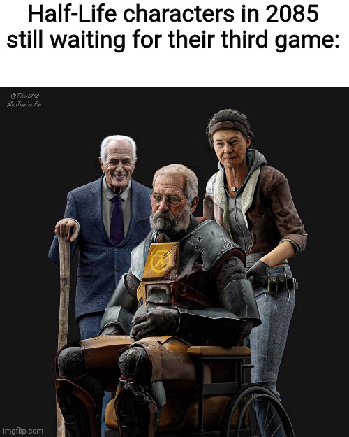 Half-Life characters in 2085 still waiting for their third game: | made w/ Imgflip meme maker